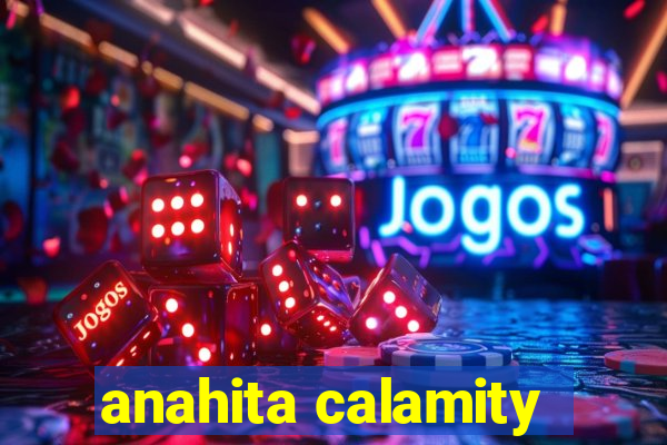 anahita calamity