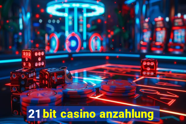 21 bit casino anzahlung