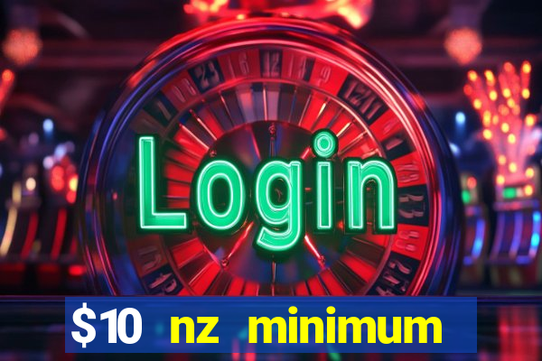 $10 nz minimum deposit casino