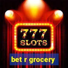 bet r grocery