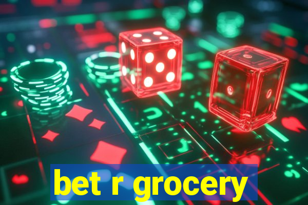 bet r grocery