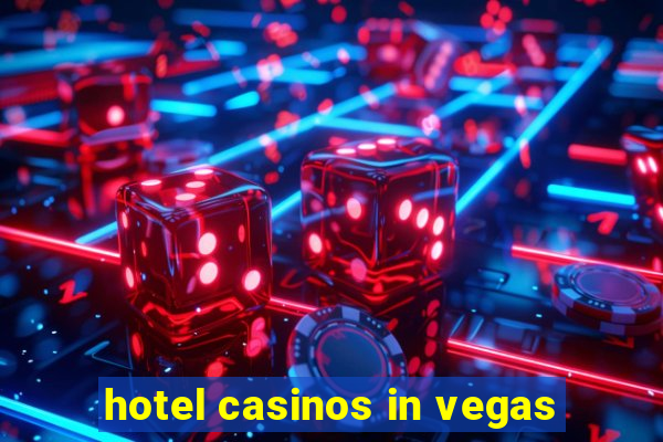 hotel casinos in vegas