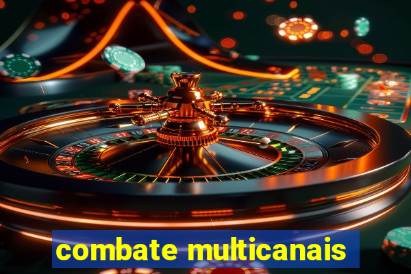 combate multicanais