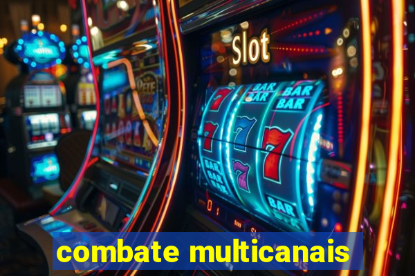 combate multicanais