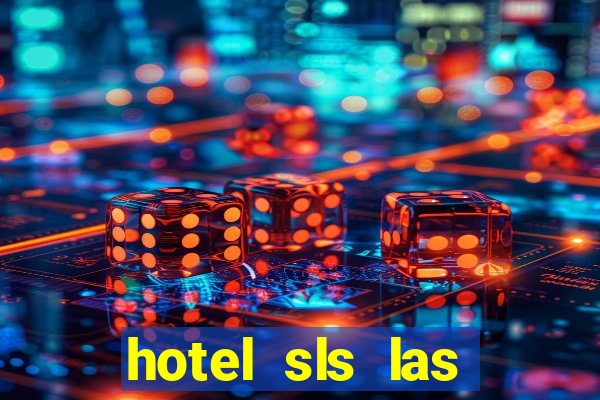 hotel sls las vegas & casino