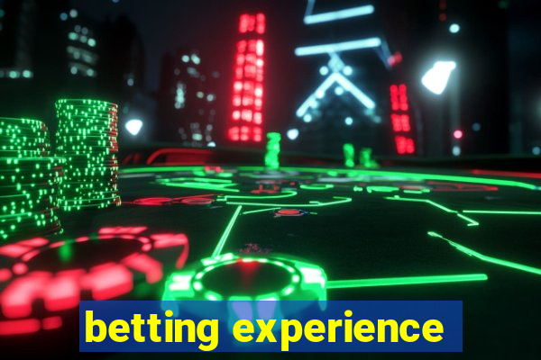 betting experience