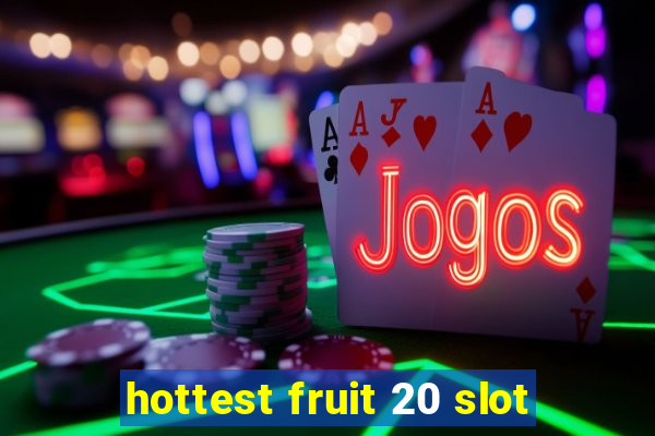 hottest fruit 20 slot