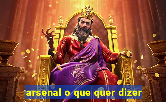 arsenal o que quer dizer