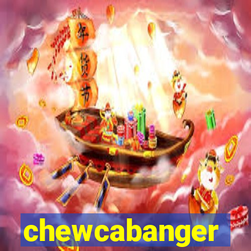 chewcabanger