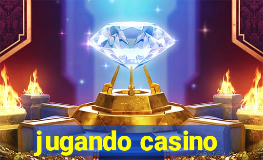 jugando casino