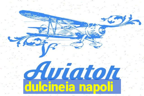 dulcineia napoli