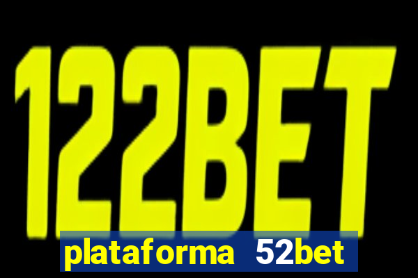 plataforma 52bet 茅 confi谩vel