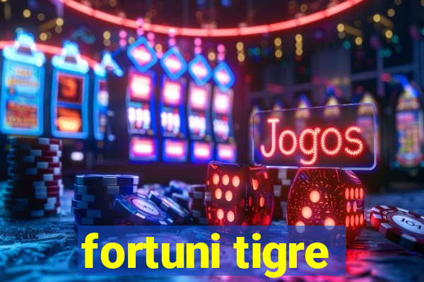 fortuni tigre