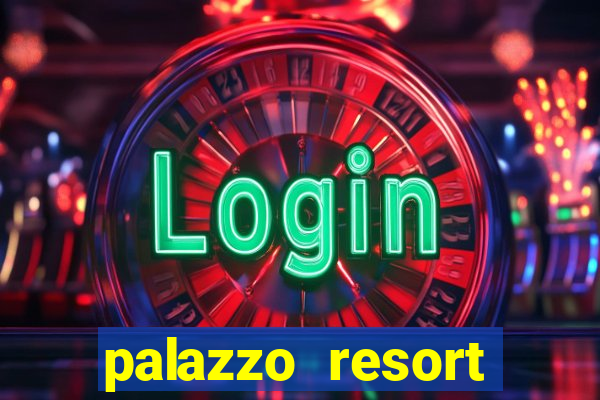 palazzo resort hotel & casino