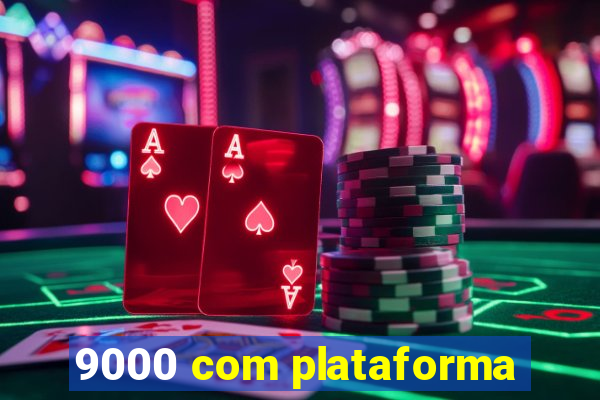 9000 com plataforma