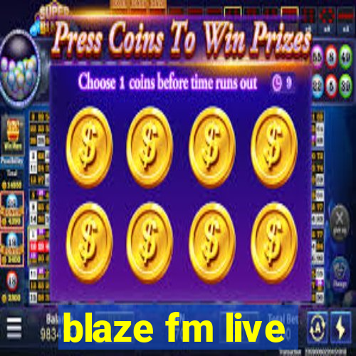 blaze fm live