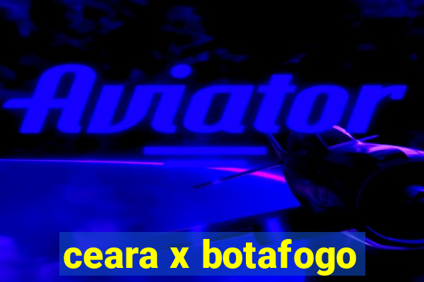 ceara x botafogo