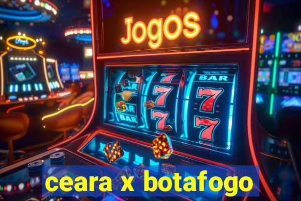 ceara x botafogo