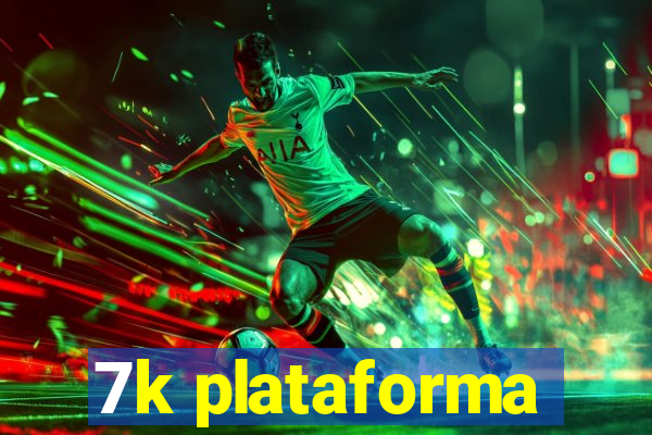 7k plataforma