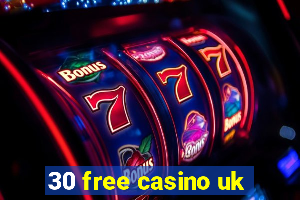 30 free casino uk