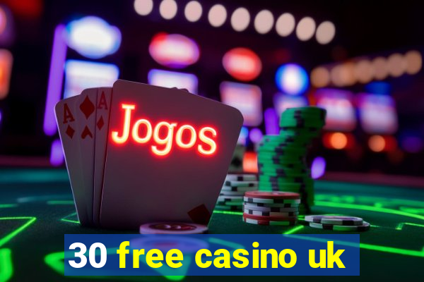 30 free casino uk