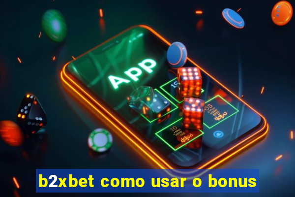 b2xbet como usar o bonus