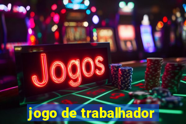 jogo de trabalhador