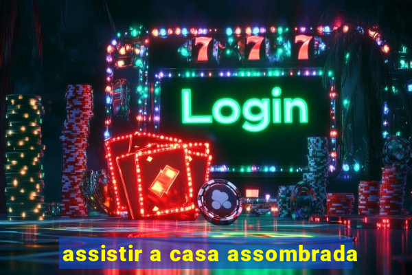 assistir a casa assombrada