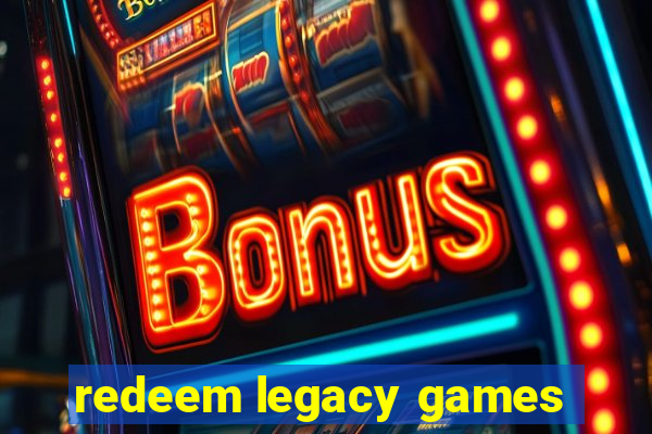 redeem legacy games