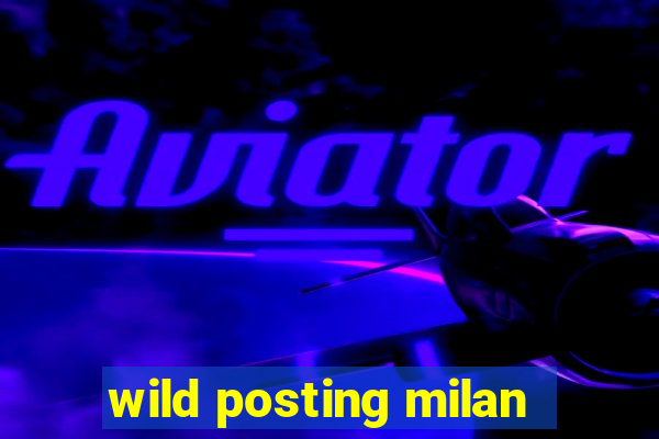 wild posting milan