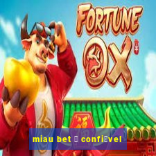 miau bet 茅 confi谩vel