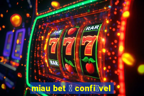 miau bet 茅 confi谩vel