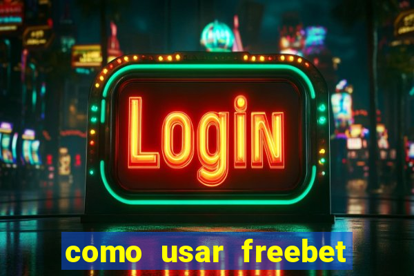 como usar freebet vai de bet