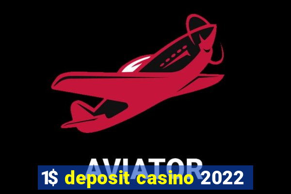 1$ deposit casino 2022