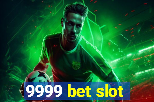 9999 bet slot