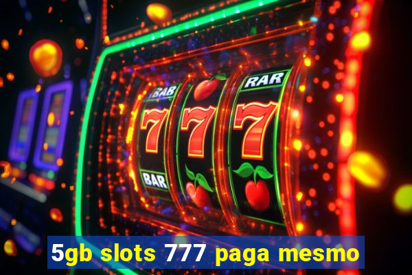 5gb slots 777 paga mesmo