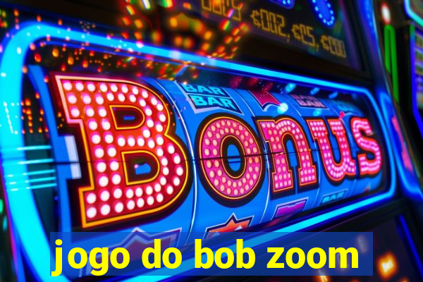 jogo do bob zoom