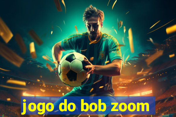 jogo do bob zoom