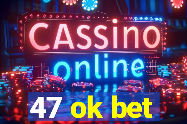 47 ok bet