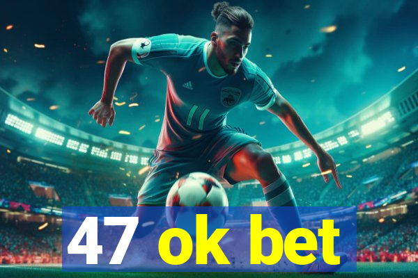 47 ok bet