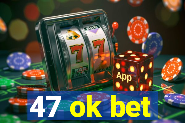 47 ok bet