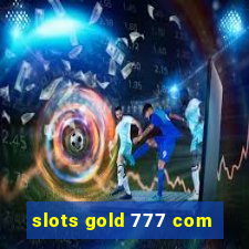 slots gold 777 com