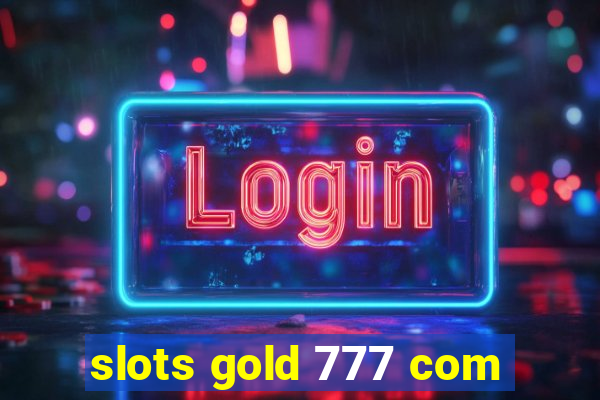 slots gold 777 com