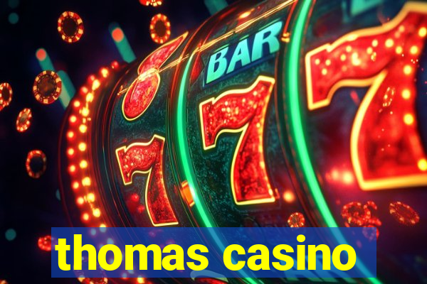 thomas casino