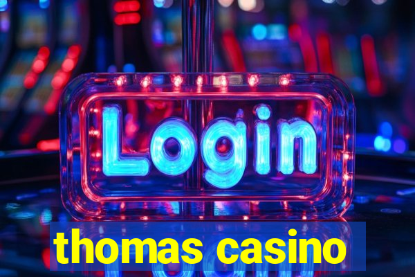 thomas casino