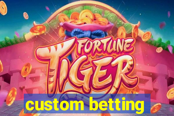 custom betting