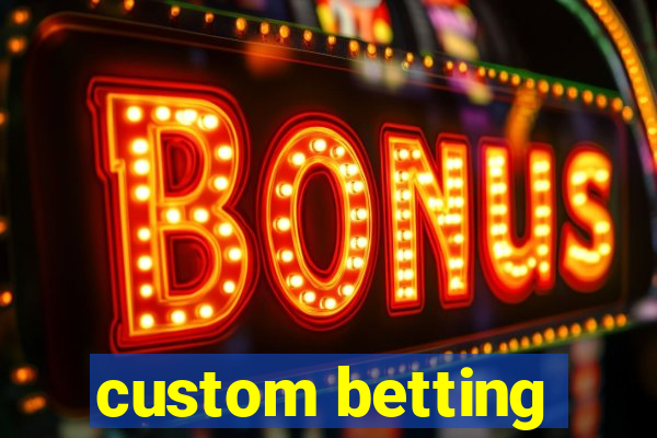 custom betting