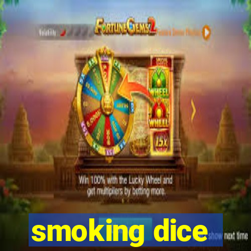 smoking dice