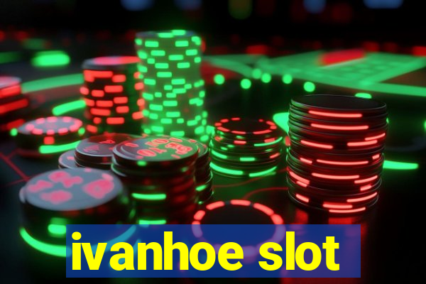 ivanhoe slot