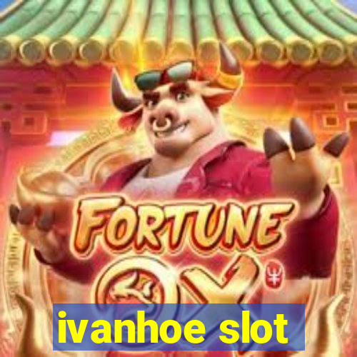 ivanhoe slot